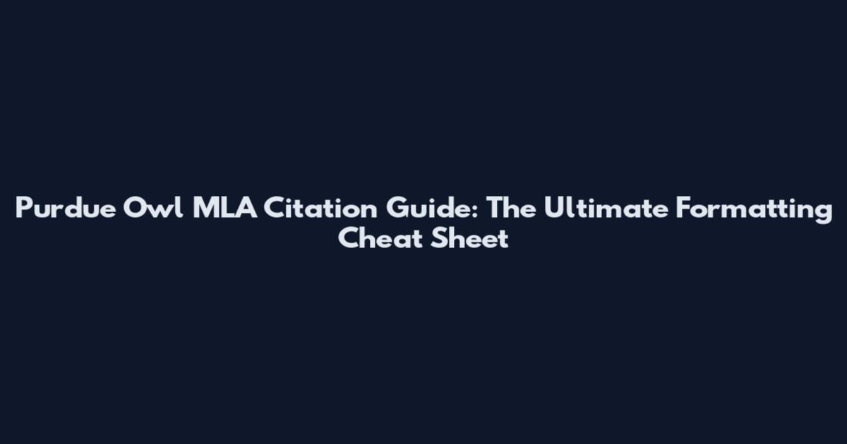 Purdue Owl MLA Citation Guide: The Ultimate Formatting Cheat Sheet