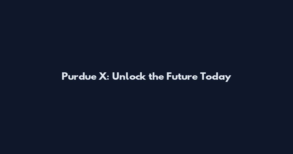Purdue X: Unlock the Future Today