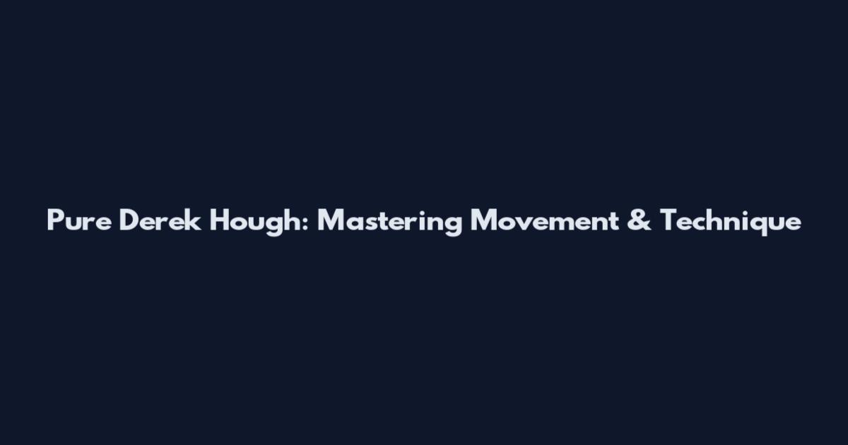 Pure Derek Hough: Mastering Movement & Technique