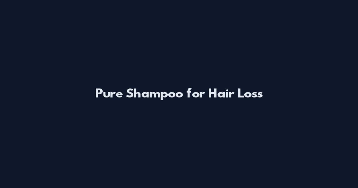 Pure Shampoo for Hair Loss
