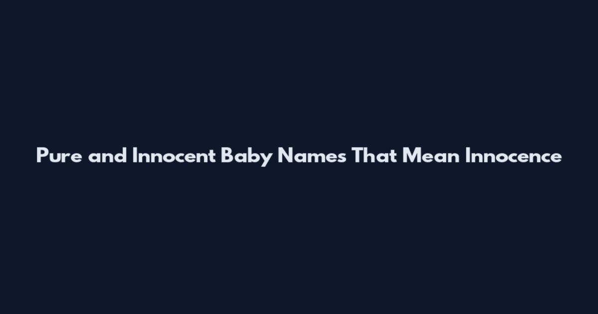 Pure and Innocent Baby Names That Mean Innocence
