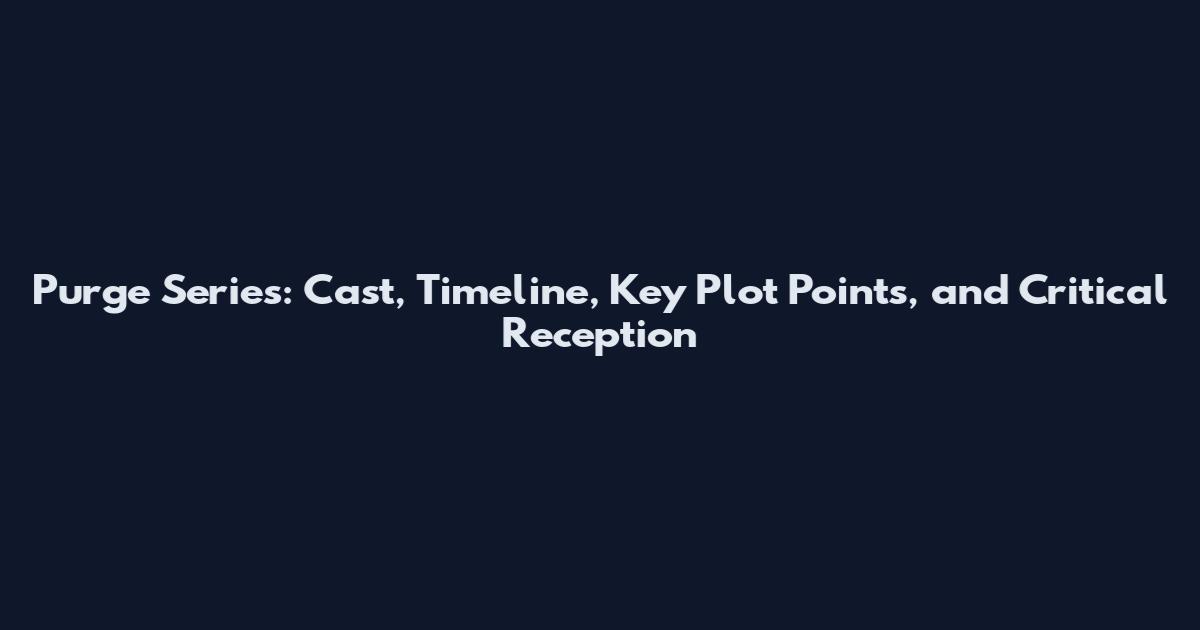 Purge Series: Cast, Timeline, Key Plot Points, and Critical Reception