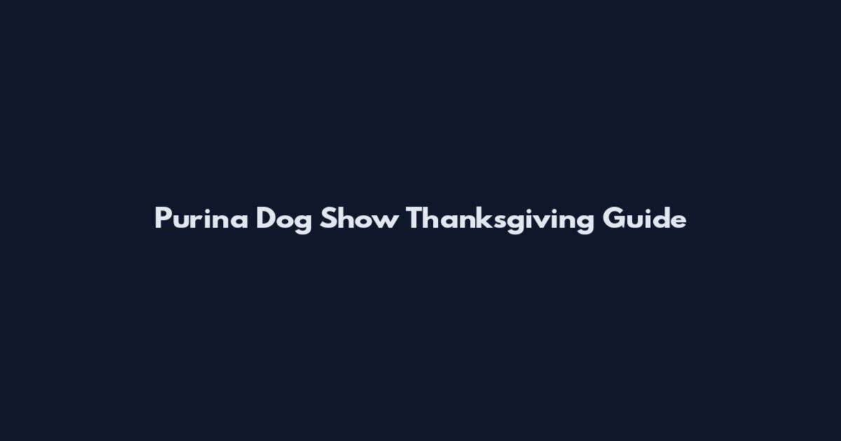 Purina Dog Show Thanksgiving Guide
