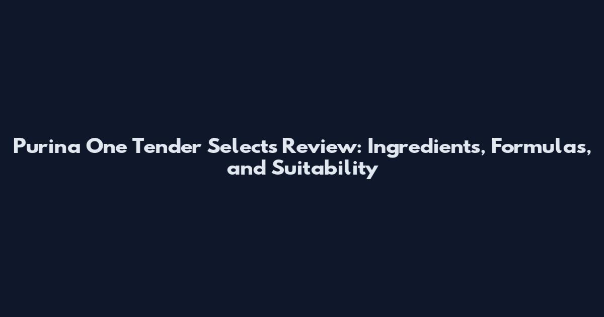 Purina One Tender Selects Review: Ingredients, Formulas, and Suitability