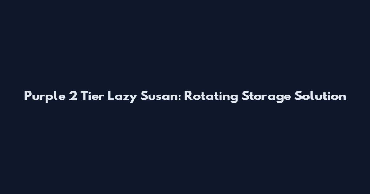 Purple 2 Tier Lazy Susan: Rotating Storage Solution
