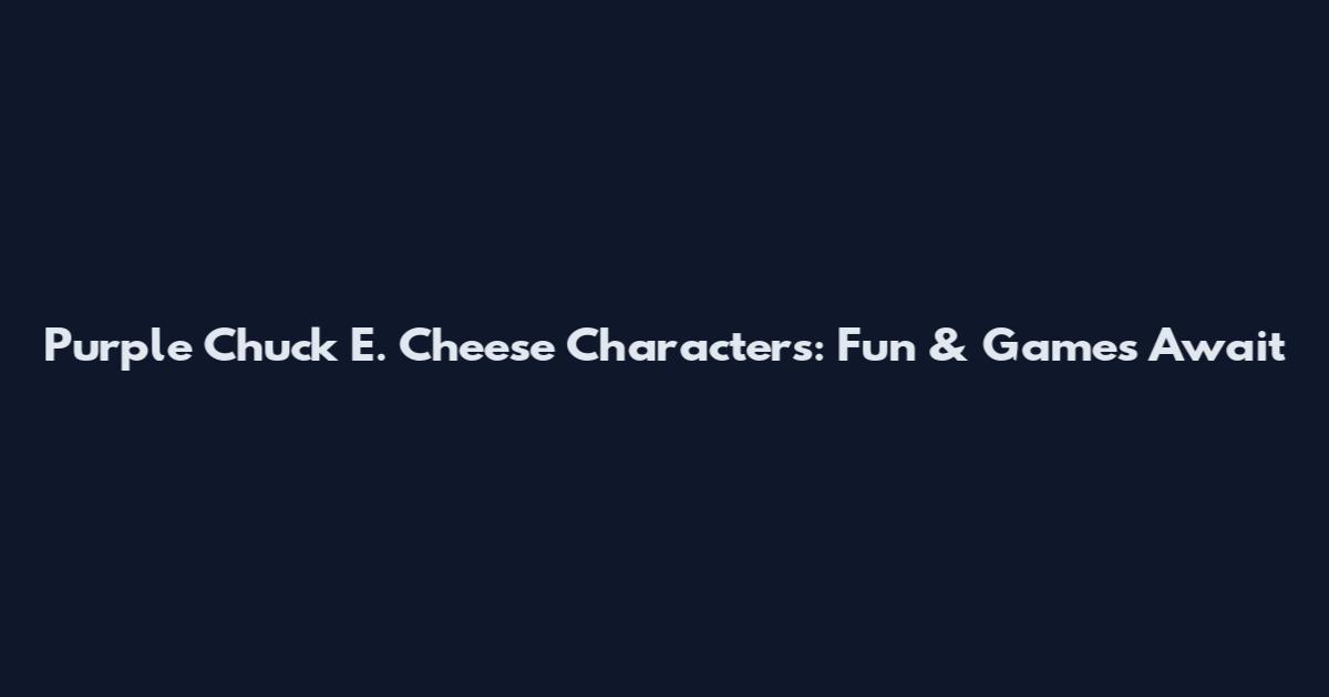 Purple Chuck E. Cheese Characters: Fun & Games Await