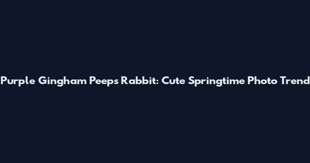 Purple Gingham Peeps Rabbit: Cute Springtime Photo Trend