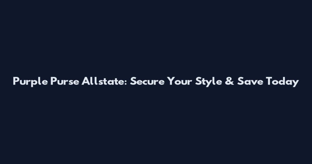 Purple Purse Allstate: Secure Your Style & Save Today