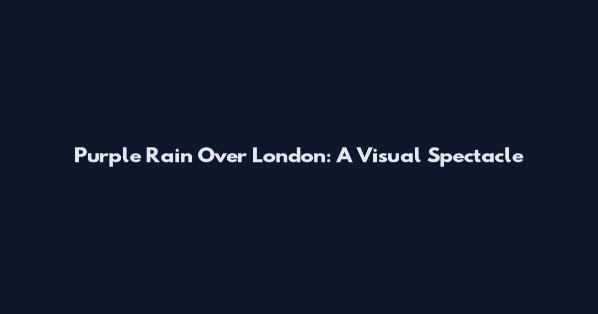 Purple Rain Over London: A Visual Spectacle