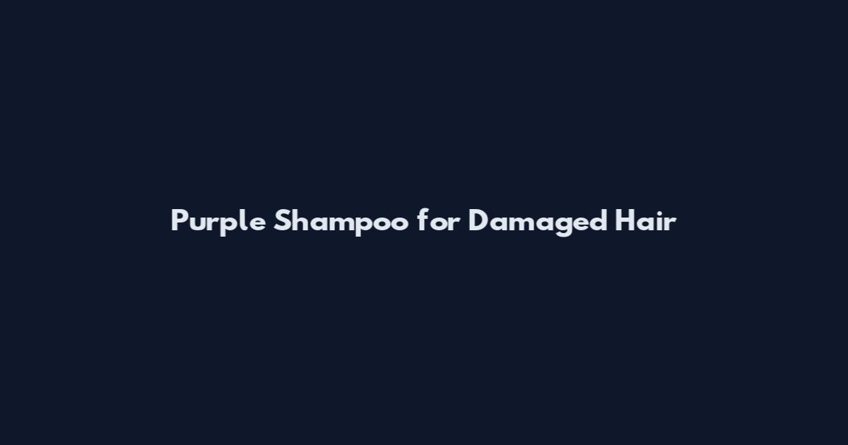 Purple Shampoo for Damaged Hair