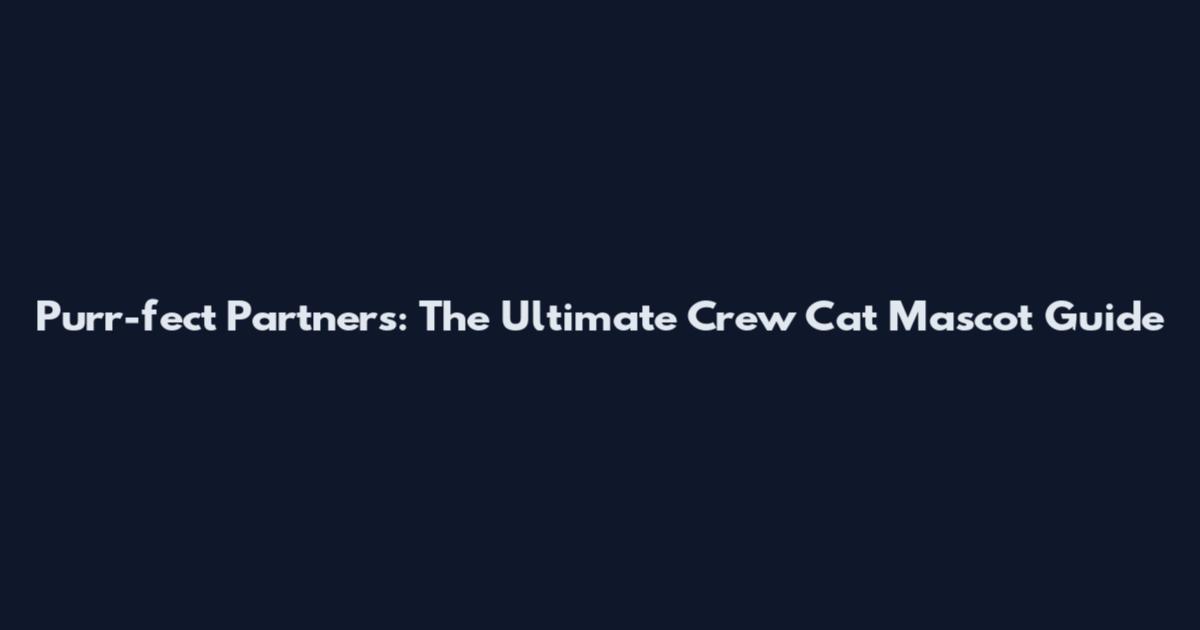 Purr-fect Partners: The Ultimate Crew Cat Mascot Guide