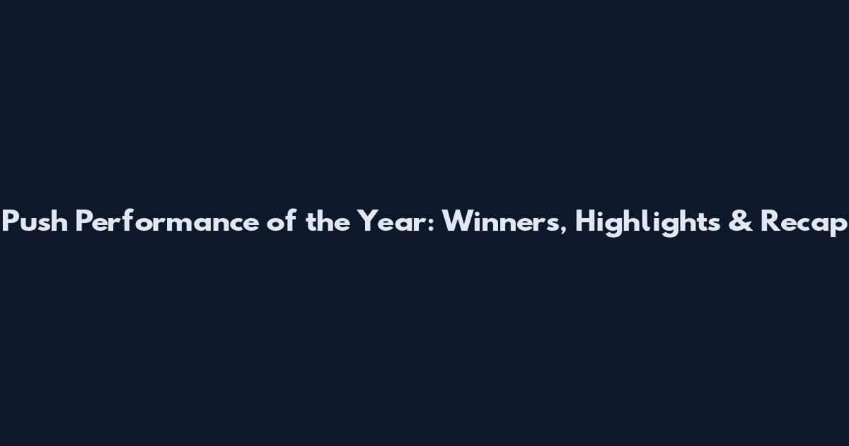 Push Performance of the Year: Winners, Highlights & Recap