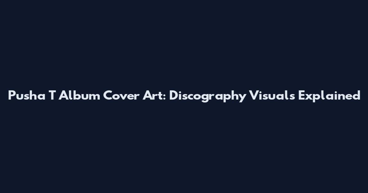 Pusha T Album Cover Art: Discography Visuals Explained