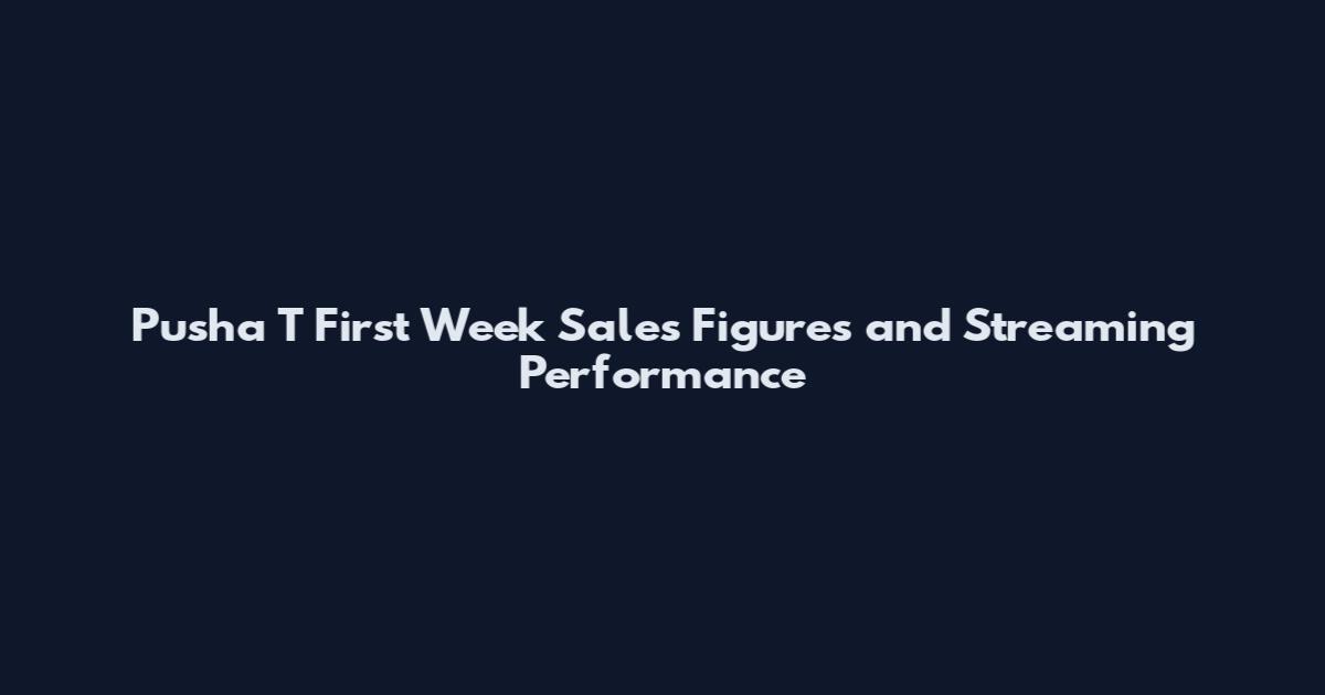 Pusha T First Week Sales Figures and Streaming Performance