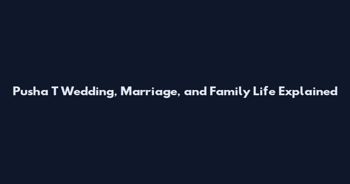 Pusha T Wedding, Marriage, and Family Life Explained