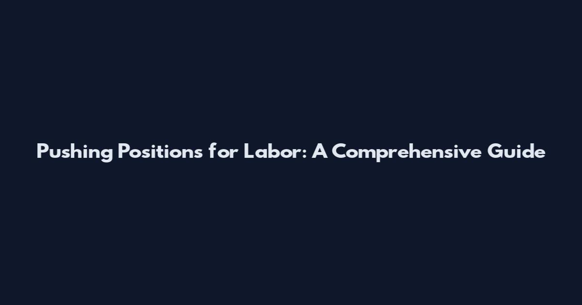 Pushing Positions for Labor: A Comprehensive Guide