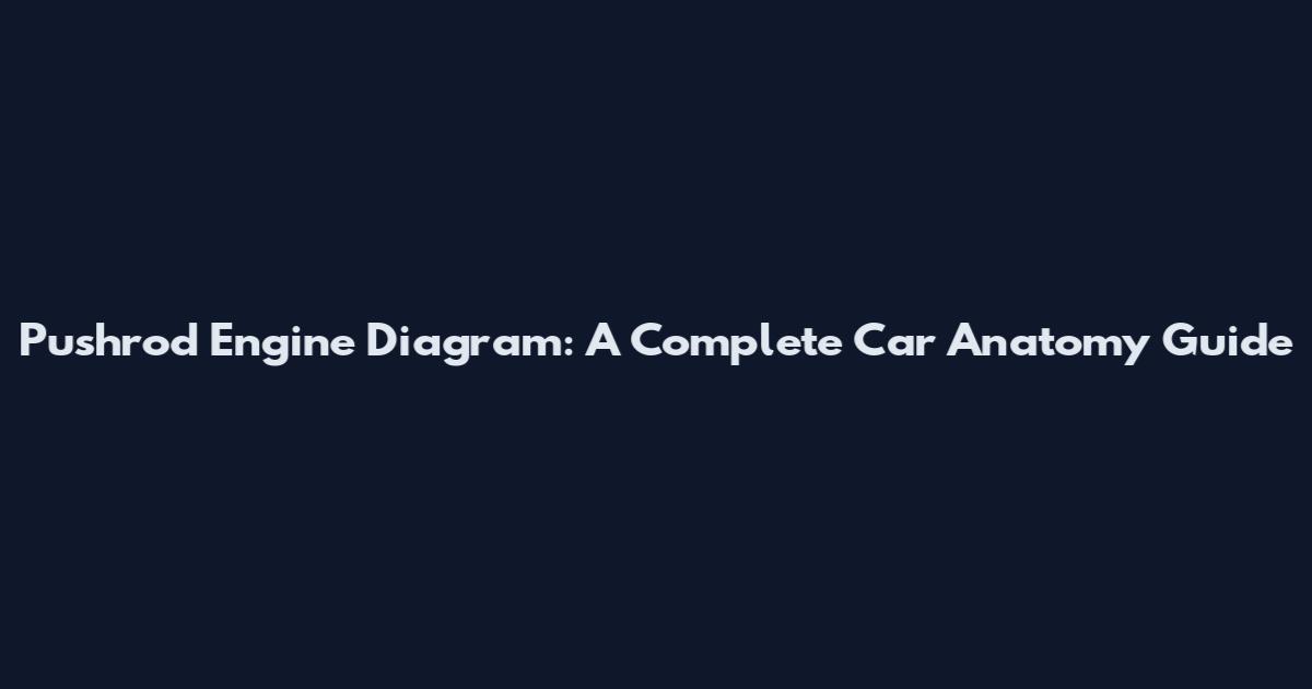 Pushrod Engine Diagram: A Complete Car Anatomy Guide