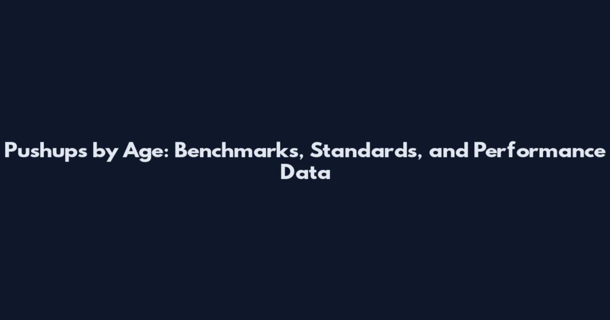 Pushups by Age: Benchmarks, Standards, and Performance Data