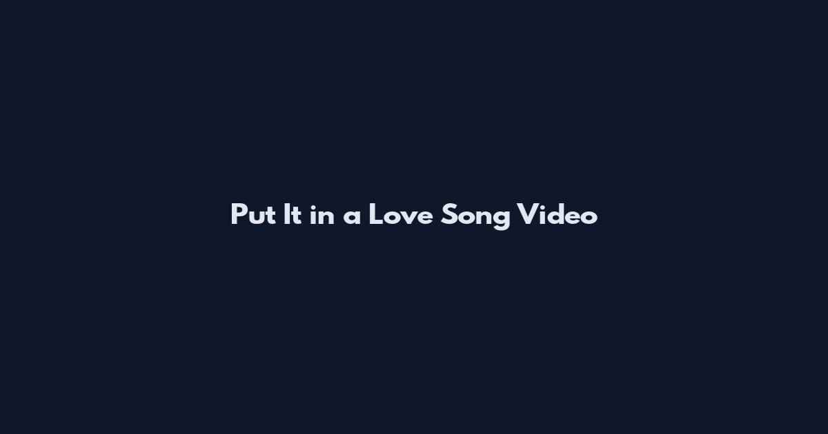 Put It in a Love Song Video