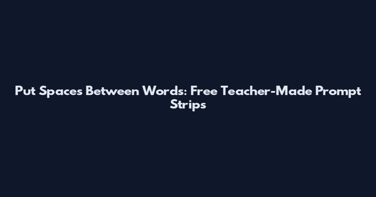 Put Spaces Between Words: Free Teacher-Made Prompt Strips
