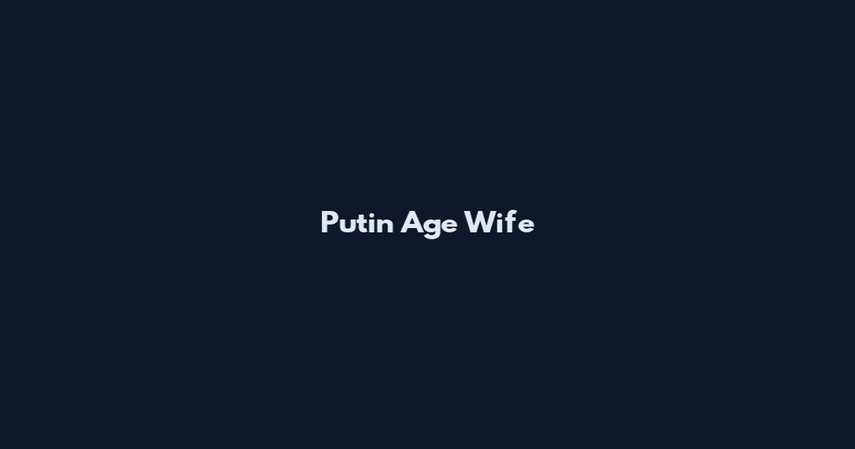 Putin Age Wife