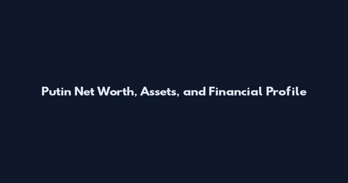 Putin Net Worth, Assets, and Financial Profile