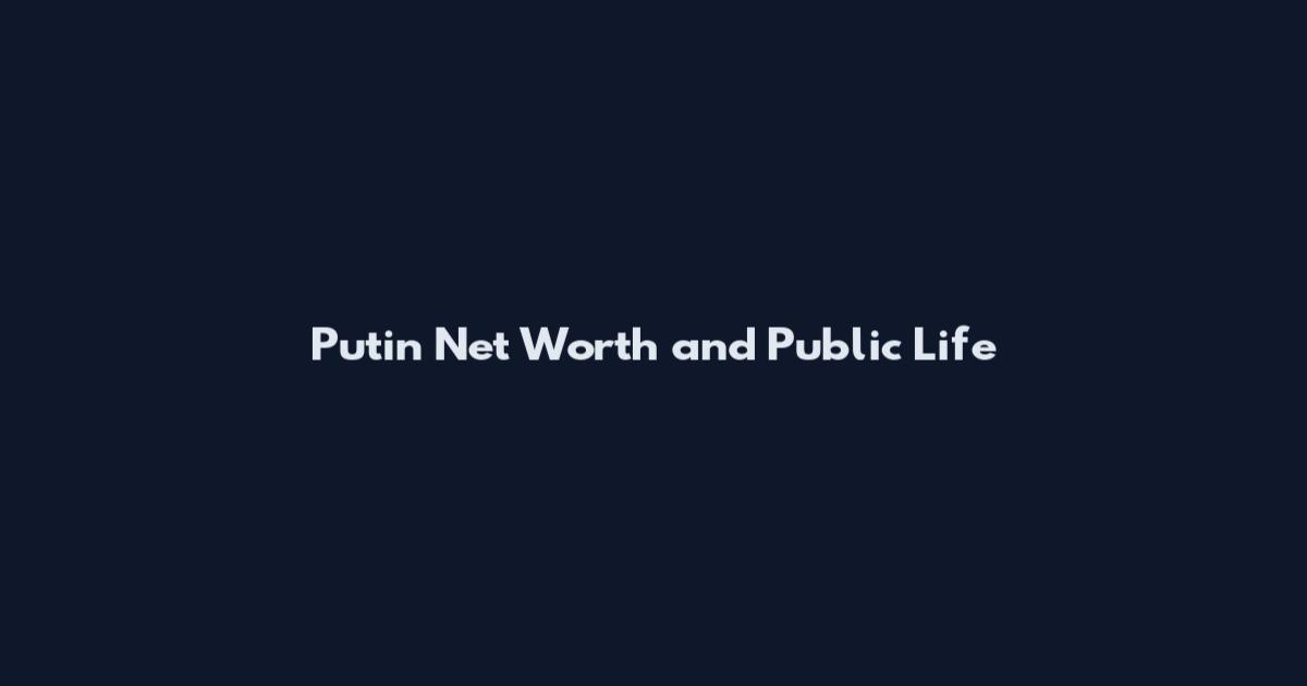 Putin Net Worth and Public Life