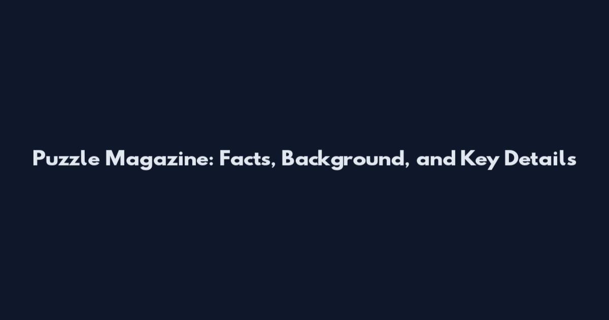 Puzzle Magazine: Facts, Background, and Key Details