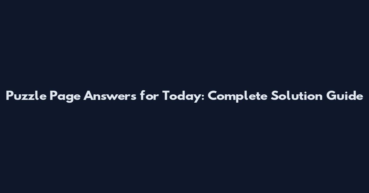 Puzzle Page Answers for Today: Complete Solution Guide
