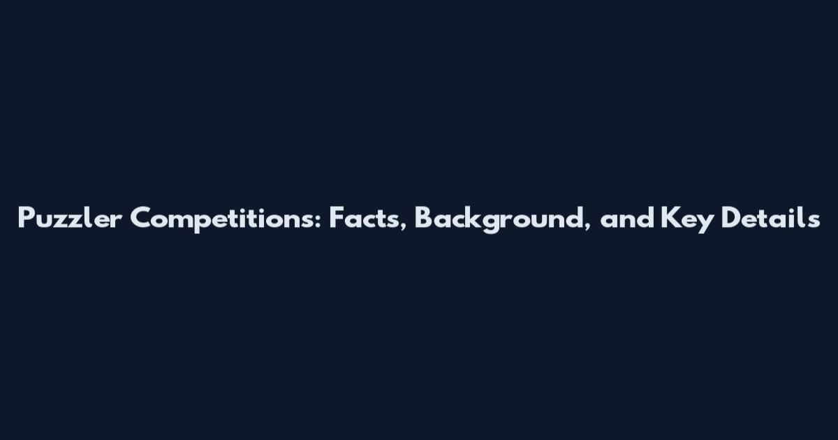 Puzzler Competitions: Facts, Background, and Key Details
