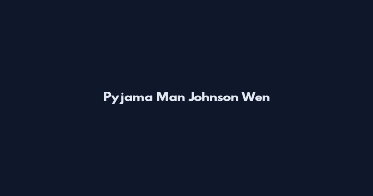 Pyjama Man Johnson Wen