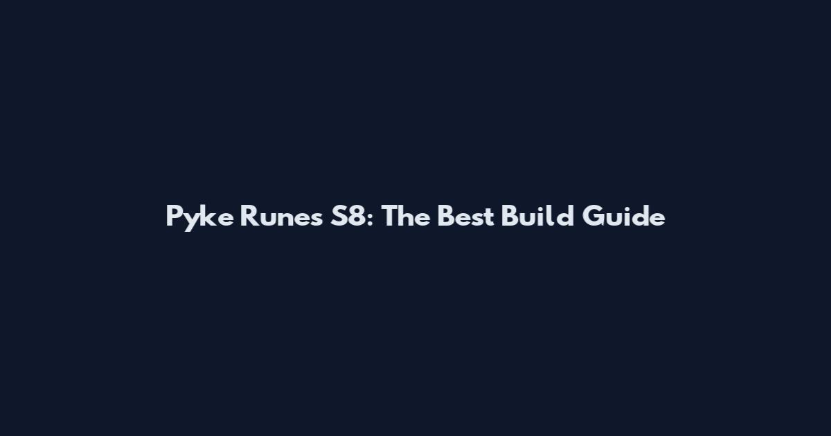 Pyke Runes S8: The Best Build Guide