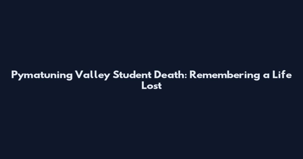 Pymatuning Valley Student Death: Remembering a Life Lost