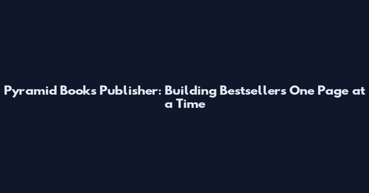 Pyramid Books Publisher: Building Bestsellers One Page at a Time