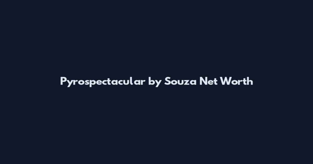 Pyrospectacular by Souza Net Worth