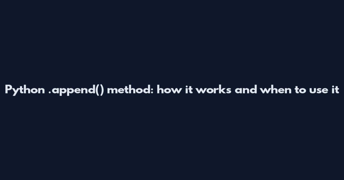 Python .append() method: how it works and when to use it