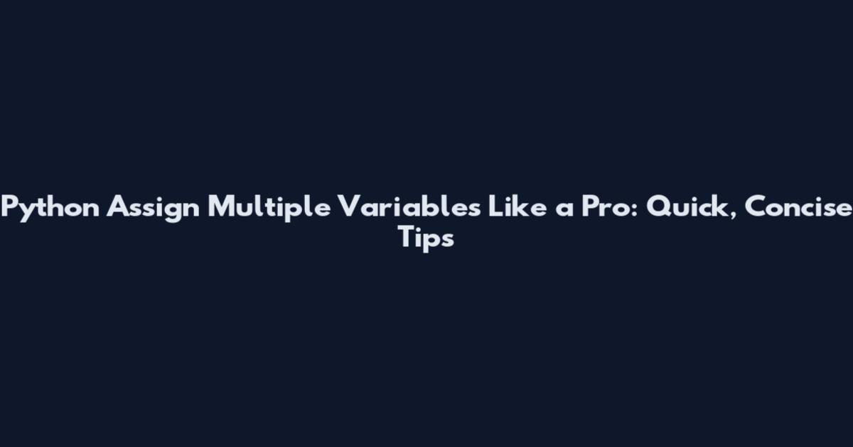 Python Assign Multiple Variables Like a Pro: Quick, Concise Tips