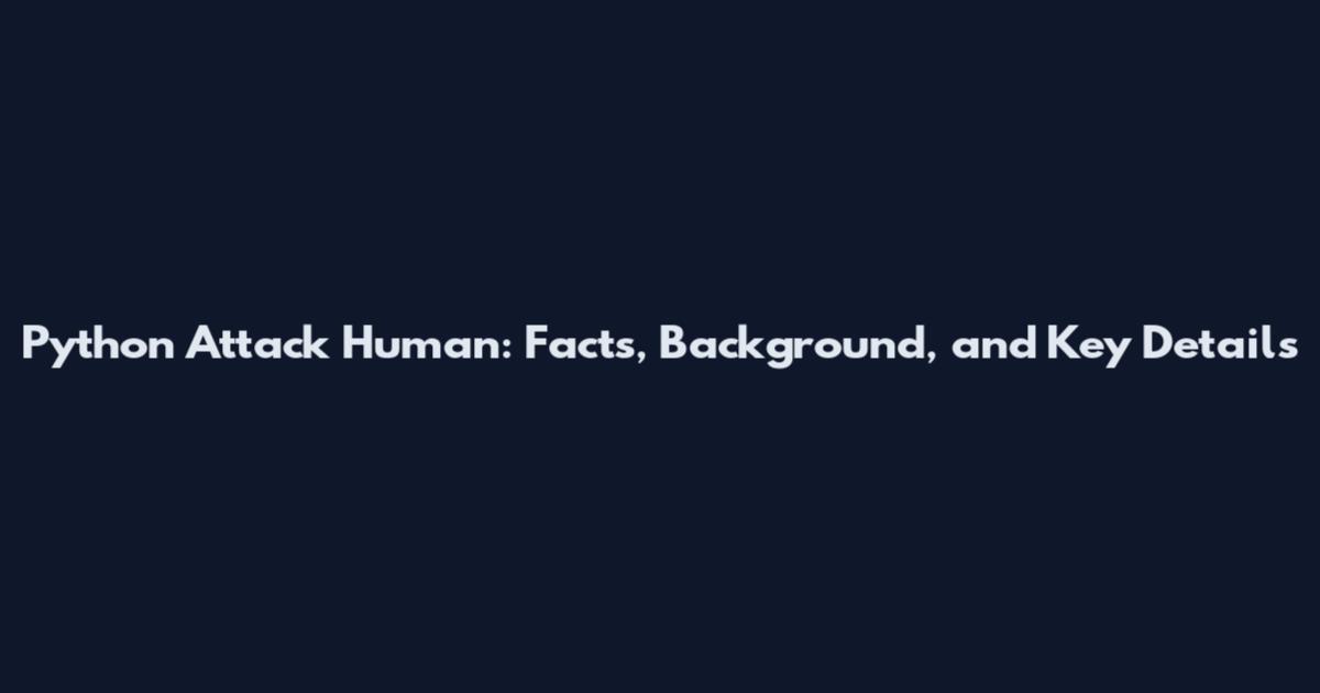 Python Attack Human: Facts, Background, and Key Details