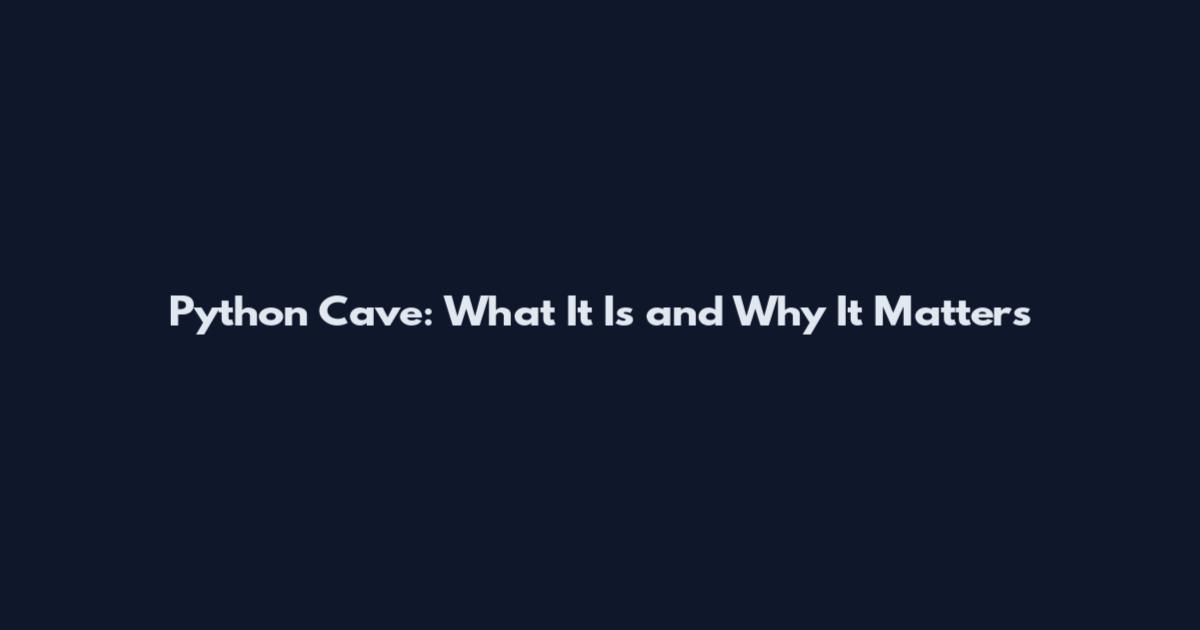 Python Cave: What It Is and Why It Matters