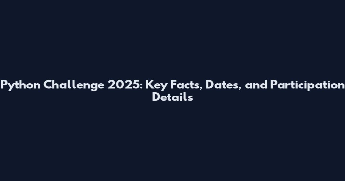 Python Challenge 2025: Key Facts, Dates, and Participation Details