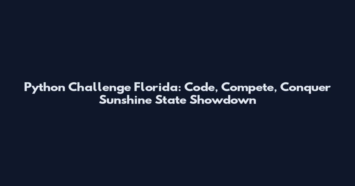 Python Challenge Florida: Code, Compete, Conquer Sunshine State Showdown