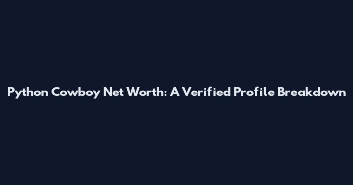 Python Cowboy Net Worth: A Verified Profile Breakdown