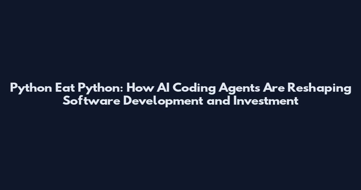 Python Eat Python: How AI Coding Agents Are Reshaping Software Development and Investment