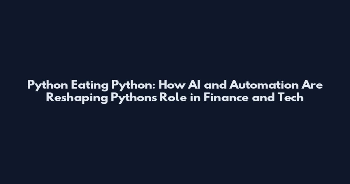 Python Eating Python: How AI and Automation Are Reshaping Python's Role in Finance and Tech