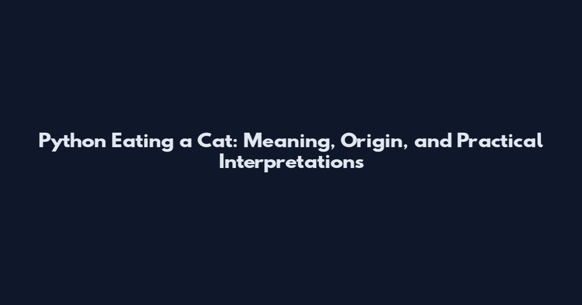 Python Eating a Cat: Meaning, Origin, and Practical Interpretations