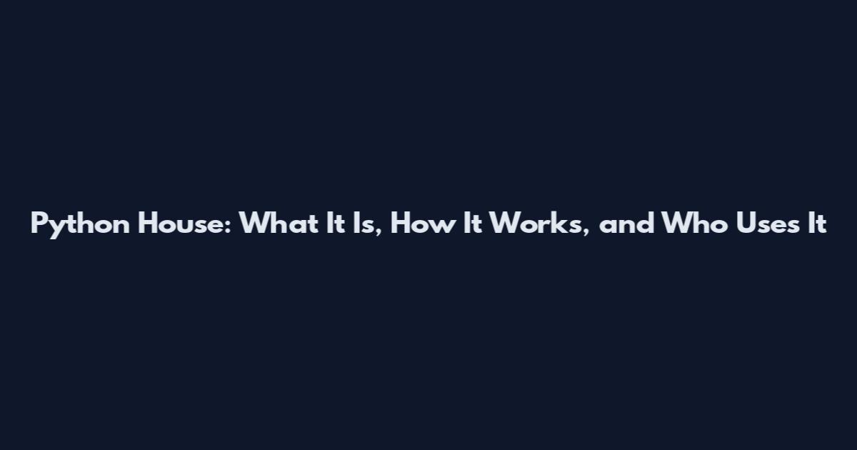 Python House: What It Is, How It Works, and Who Uses It