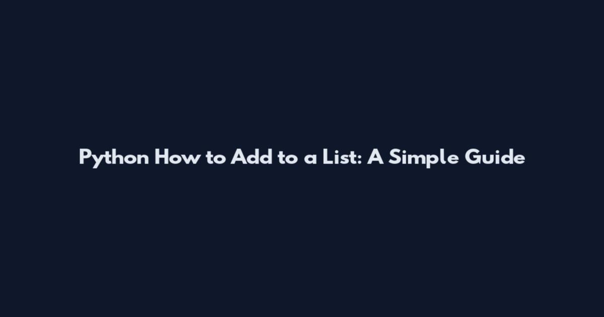 Python How to Add to a List: A Simple Guide