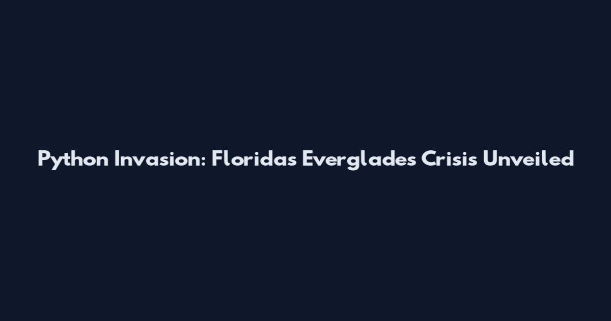 Python Invasion: Florida's Everglades Crisis Unveiled