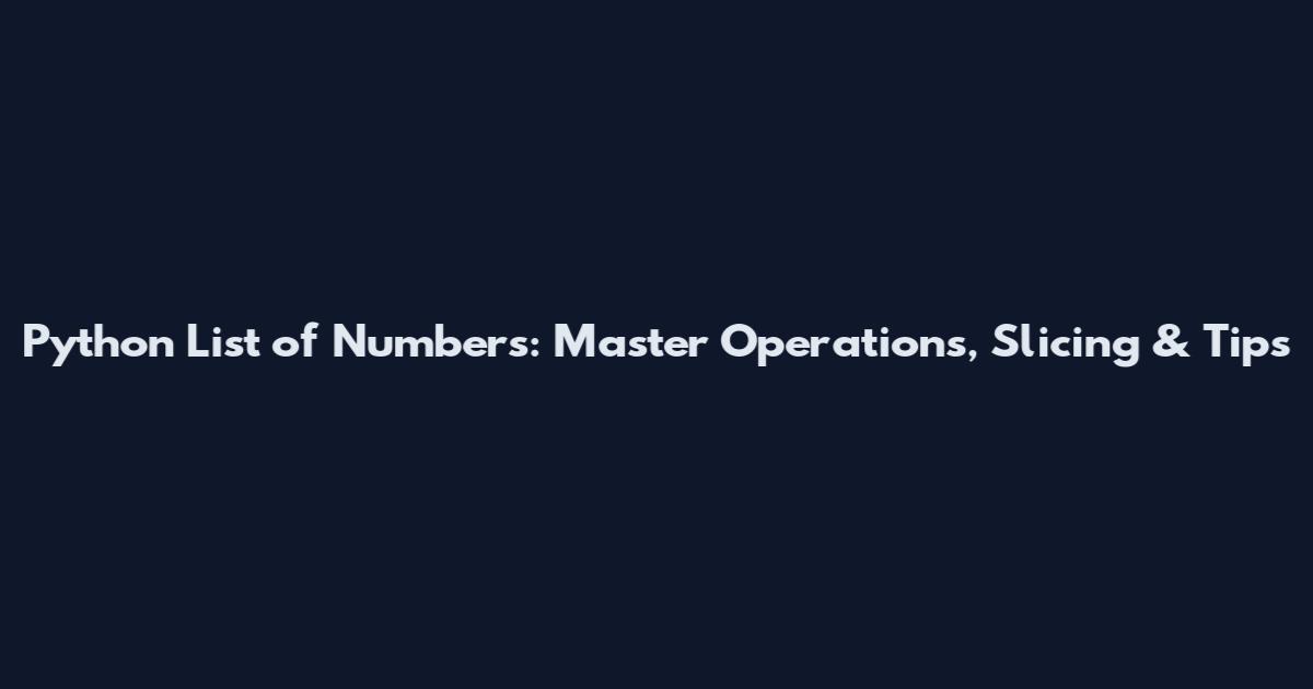 Python List of Numbers: Master Operations, Slicing & Tips