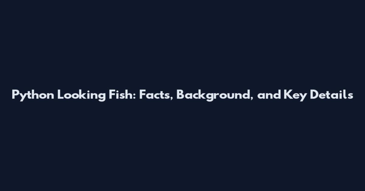 Python Looking Fish: Facts, Background, and Key Details